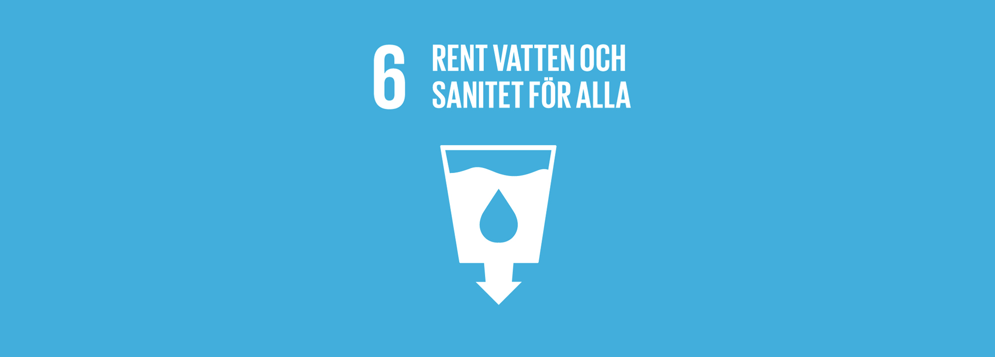 Officiell bild för mål 6 av FN. Blå bakgrund med texten "rent vatten och sanitet för alla"